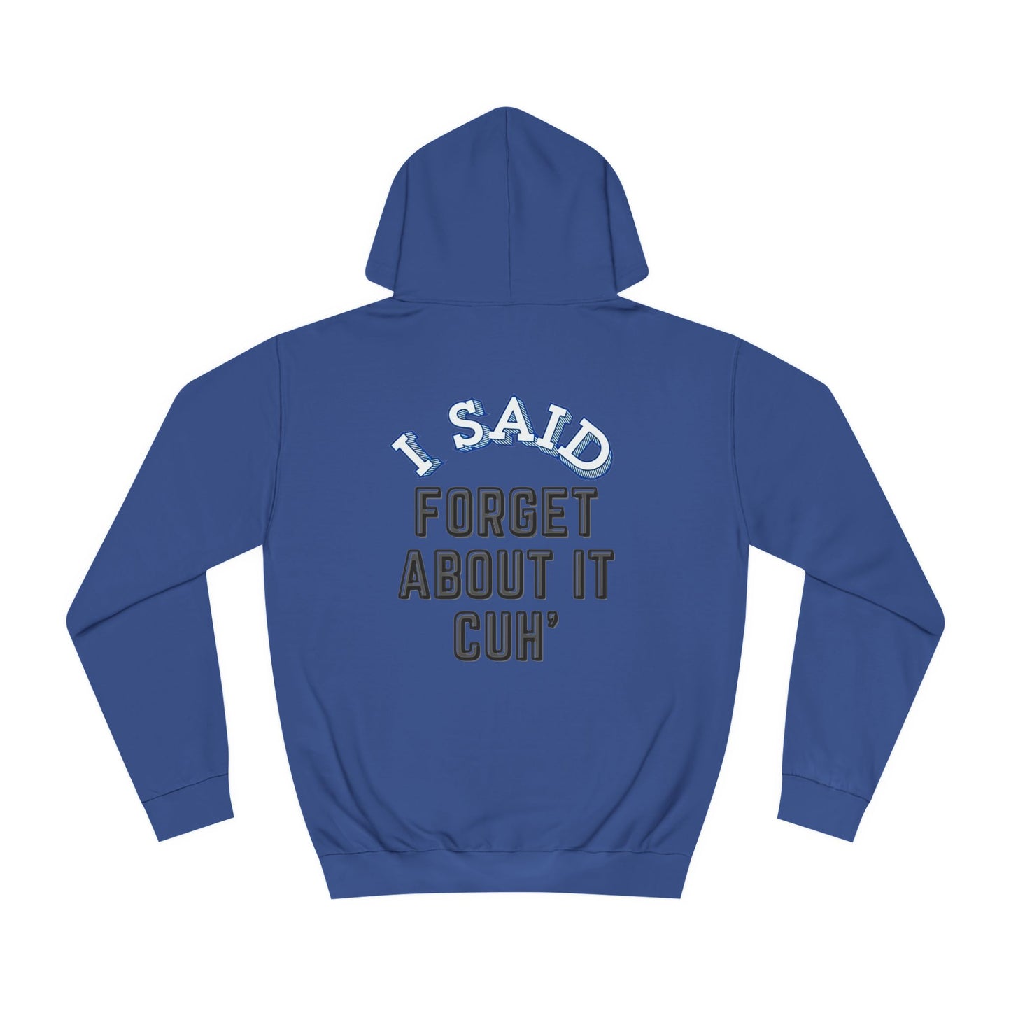 I SAID FORGET ABOUT IT CUH Campus Comfort Hood